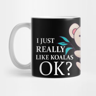 Funny koala i just really like koalas ok? Mug